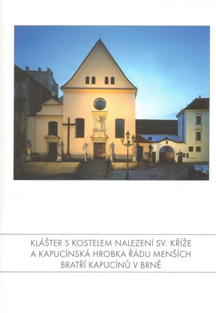 Klášter s kostelem Nalezení sv. Kříže a Kapucínská hrobka Řádu Menších bratří kapucínů v Brně