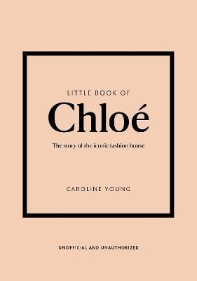 Little Book of Chloe: The story of the iconic brand