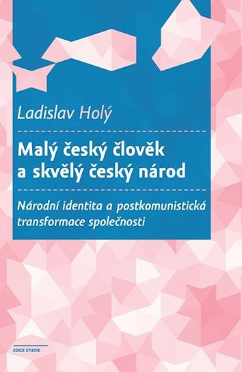 Malý český člověk a skvělý český národ - Národní identita a postkomunistická transformace společnosti