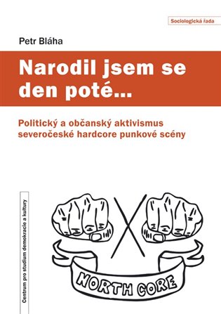 Narodil jsem se den poté… - Politický a občanský aktivismus severočeské hardcore punkové scény