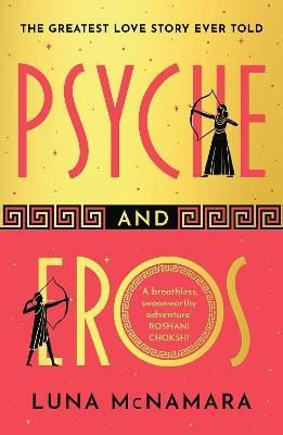 Psyche and Eros: The spellbinding and hotly-anticipated Greek mythology retelling that everyone´s talking about!