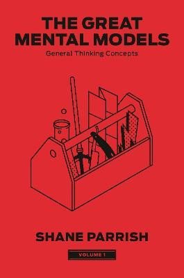 The Great Mental Models 1: General Thinking Concepts