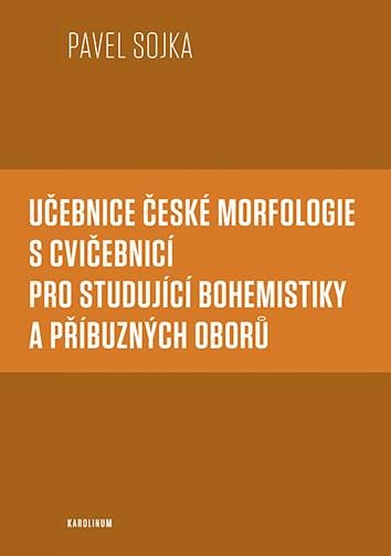 Učebnice české morfologie s cvičebnicí pro studující bohemistiky a příbuzných oborů