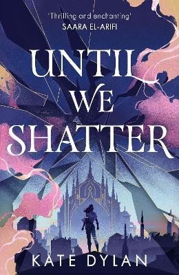 Until We Shatter: an epic, addictive and romantic heist fantasy